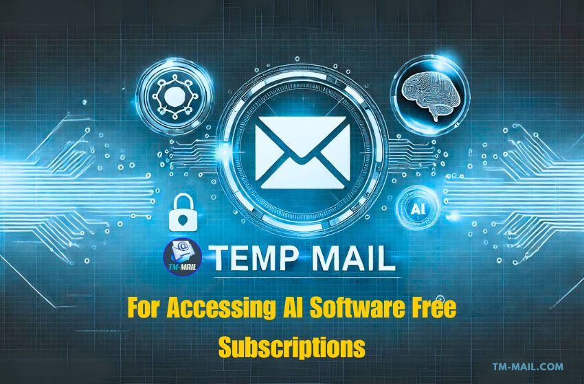 Temp Mail for Accessing AI Software Free Subscriptions